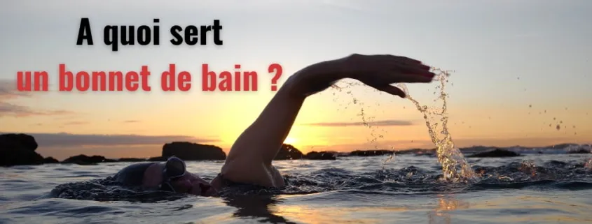 A quoi sert un bonnet de bain ?