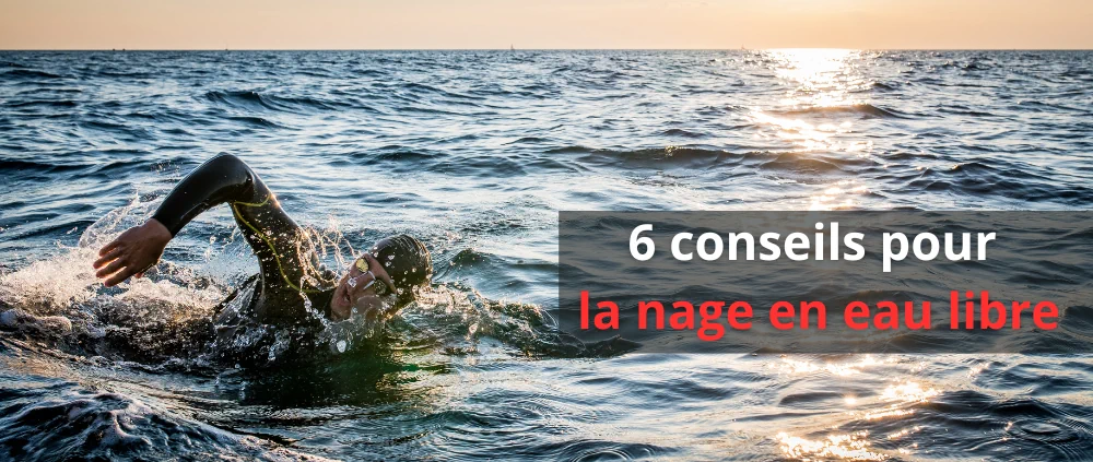 6 conseils pour la nage en eau libre